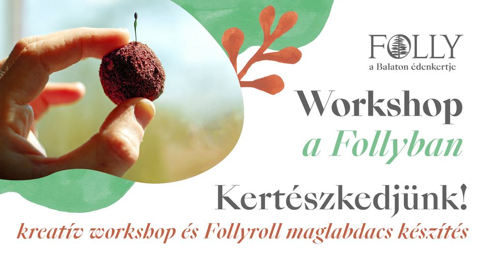 Kertészkedjünk! – kreatív workshop és Follyroll maglabdacs készítés a Follyban