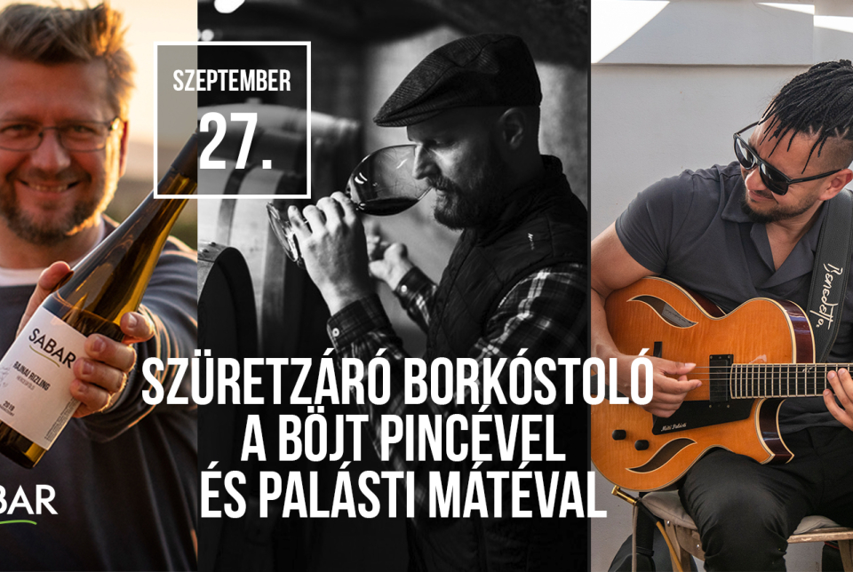 Szüretzáró Borkostoló a Böjt Pincével és Palásti Nátéval // Sabar Borház